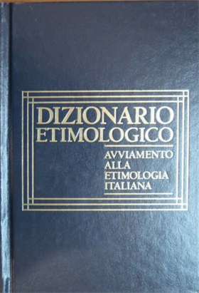 Dizionario etimologico. Avviamento alla etimologia italiana.